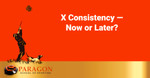 X Consistency — Now or Later?