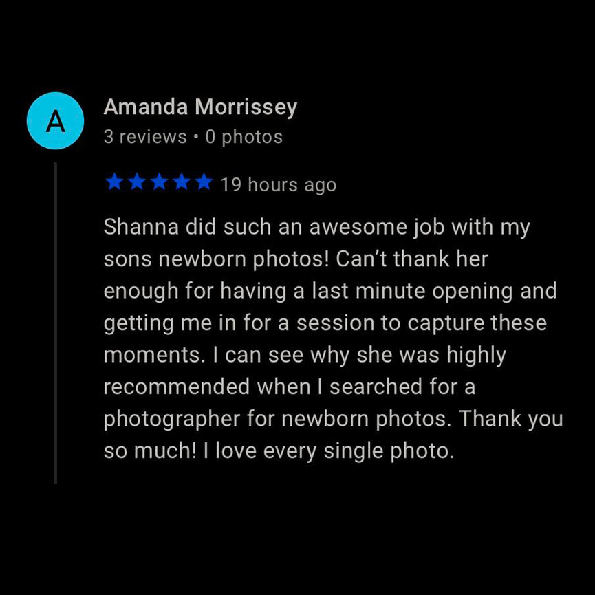 Review text from Amanda Morrissey praising Shanna for capturing newborn photos. Amanda expresses gratitude for a last-minute session and highly recommends Shanna for her work, mentioning her love for every single photo taken.